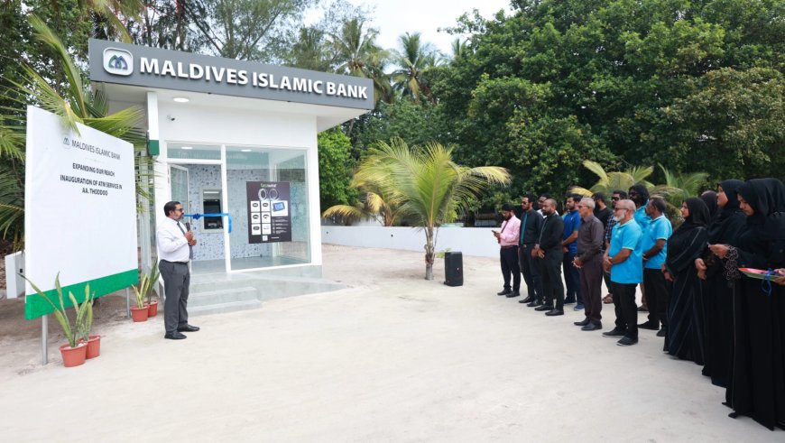 Maldives Islamic Bank Launches New ATM in AA. Thoddoo, Bringing Convenient Self-Service Banking to the Island Community