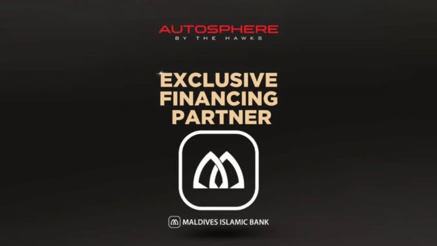 Maldives Islamic Bank Signs MoU With Autosphere by The Hawks as Exclusive Financing Partner for Shari'ah-Compliant Vehicle Financing